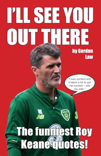 I'll See You Out There: The funniest Roy Keane quotes! I'll See You Out There: The funniest Roy Keane quotes! von Eagle Books