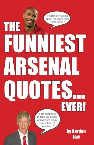 The Funniest Arsenal Quotes... Ever! The Funniest Arsenal Quotes... Ever! von Eagle Books