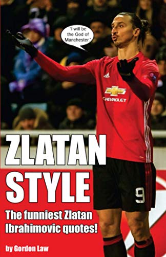 Zlatan Style: The funniest Zlatan Ibrahimovic quotes! Zlatan Style: The funniest Zlatan Ibrahimovic quotes! von CreateSpace Independent Publishing Platform