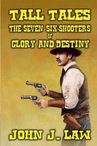 Tall Tales - The Seven Six-Shooters of Glory and Destiny von J.C. Hulsey Books