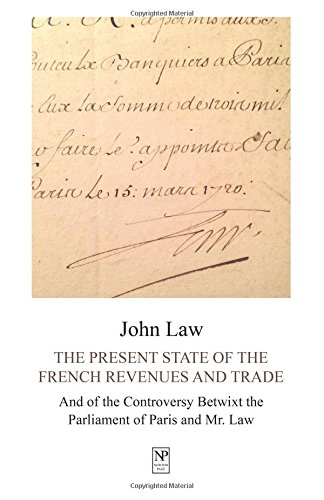 The Present State of the French Revenues and Trade, and of the Controversy Betwixt the Parliament of Paris and Mr. Law The Present State of the French Revenues and Trade, and of the Controversy Betwixt the Parliament of Paris and Mr. Law