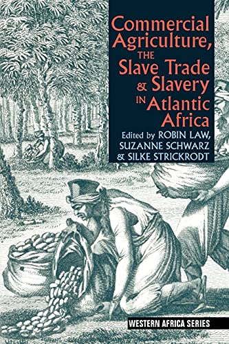Commercial Agriculture, the Slave Trade and Slavery in Atlantic Africa (Western Africa)