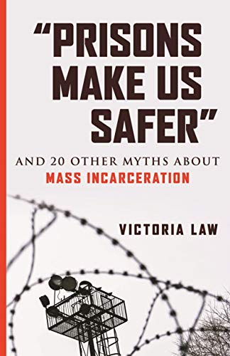 "Prisons Make Us Safer": And 20 Other Myths about Mass Incarceration (Myths Made in America, Band 9) von Beacon Press