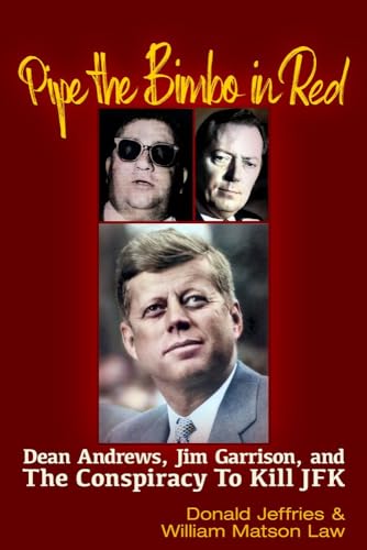 Pipe the Bimbo in Red: Dean Andrews, Jim Garrison and the Conspiracy to Kill JFK von Trine Day