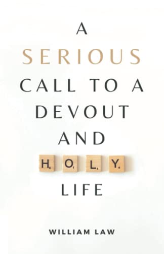 A Serious Call to a Devout and Holy Life: (Annotated) von Independently published