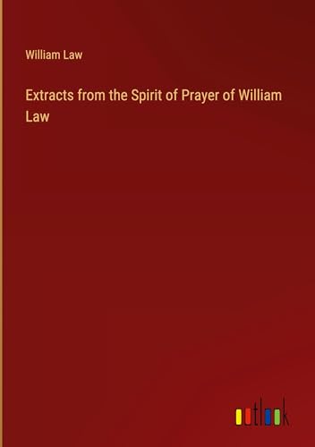 Extracts from the Spirit of Prayer of William Law von Outlook Verlag