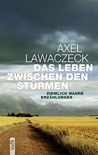 Das Leben zwischen den Stürmen: Ziemlich wahre Erzählungen von Volk Verlag