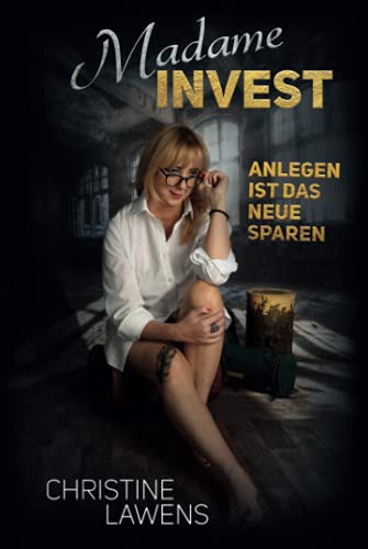 Madame Invest: Anlegen ist das neue Sparen von Independently published