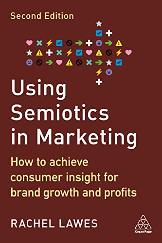 Using Semiotics in Marketing: How to Achieve Consumer Insight for Brand Growth and Profits von Kogan Page