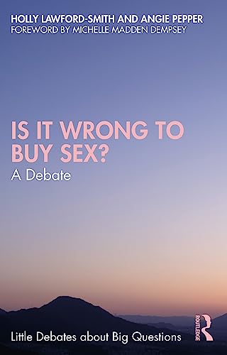 Is It Wrong to Buy Sex?: A Debate (Little Debates About Big Questions)