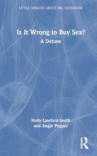 Is It Wrong to Buy Sex?: A Debate (Little Debates About Big Questions)