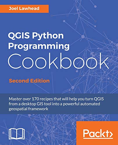 QGIS Python Programming Cookbook - Second Edition: Automating geospatial development von Packt Publishing