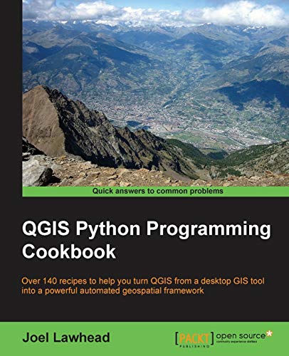 QGIS Python Programming Cookbook: Over 140 Recipes to Help You Turn Qgis from a Desktop Gis Tool into a Powerful Automated Geospatial Framework von Packt Publishing
