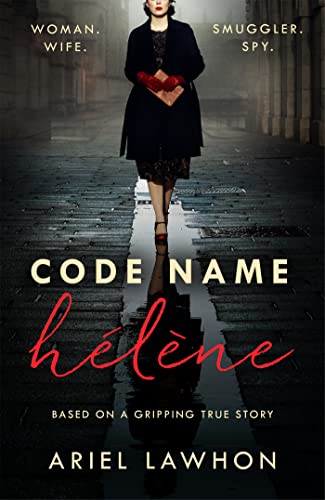 Code Name Hélène: Inspired by true events, a gripping WW2 story by the bestselling author of THE FROZEN RIVER, a GMA Book Club pick