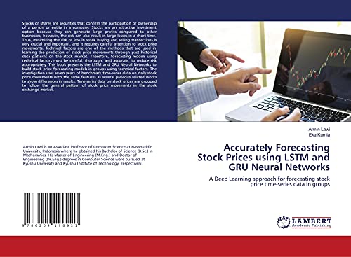Accurately Forecasting Stock Prices using LSTM and GRU Neural Networks: A Deep Learning approach for forecasting stock price time-series data in groups von LAP LAMBERT Academic Publishing