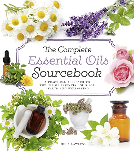 The Complete Essential Oils Sourcebook: A Practical Approach to the Use of Essential Oils for Health and Well-Being von HarperCollins