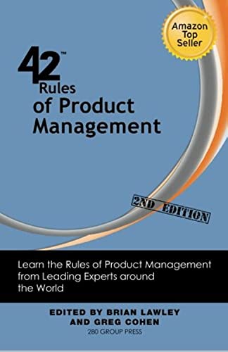 42 Rules of Product Management (2nd Edition): Learn the Rules of Product Management from Leading Experts around the World