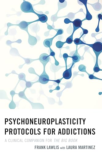 Psychoneuroplasticity Protocols for Addictions: A Clinical Companion for The Big Book