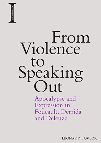 From Violence to Speaking Out: Apocalypse and Expression in Foucault, Derrida and Deleuze (Incitements) von Edinburgh University Press