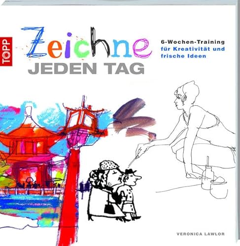 Zeichne jeden Tag: 6-Wochen-Training für Kreativität und frische Ideen