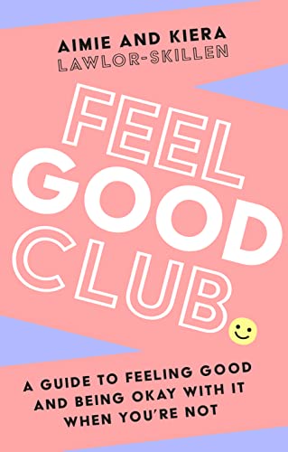 Feel Good Club: The perfect guide to positivity, self-help and self-esteem. ‘A Must Have for your happiness toolkit’ Steven Bartlett von William Collins
