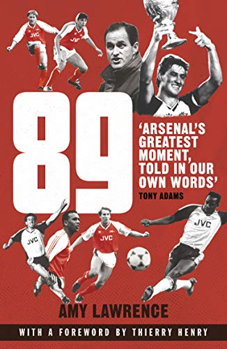 89: Arsenal’s Greatest Moment, Told in Our Own Words von Arrow