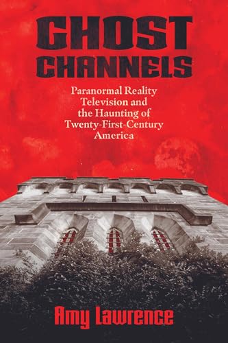 Ghost Channels: Paranormal Reality Television and the Haunting of Twenty-First-Century America (Horror and Monstrosity Studies Series) von University Press of Mississippi
