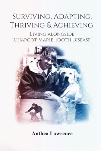 SURVIVING, ADAPTING, THRIVING & ACHIEVING: Living Alongside Charcot-Marie-Tooth Disease von Writer Cosmos