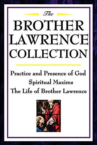 The Brother Lawrence Collection: Practice and Presence of God, Spiritual Maxims, the Life of Brother Lawrence: Practice and Presence of God, Spiritual Maxims, The Life of Brother Lawrence von Wilder Publications