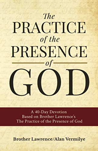 The Practice of the Presence of God: A 40-Day Devotion Based on Brother Lawrence's The Practice of the Presence of God: A 40-Day Devotion Based on ... of the Presence of God (Includes Entire Book) The Practice of the Presence of God: A 40-Day Devotion Based on Brother Lawrence's The Practice of the Presence of God: A 40-Day Devotion Based on ... of the Presence of God (Includes Entire Book)