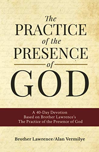 The Practice of the Presence of God: A 40-Day Devotion Based on Brother Lawrence's The Practice of the Presence of God The Practice of the Presence of God: A 40-Day Devotion Based on Brother Lawrence's The Practice of the Presence of God