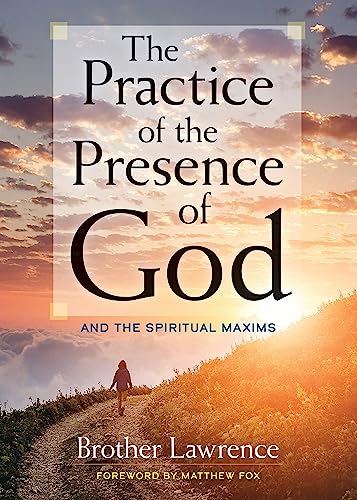 The Practice of the Presence of God: And the Spiritual Maxims The Practice of the Presence of God: And the Spiritual Maxims
