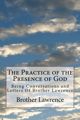 The Practice of the Presence of God: Being Conversations and Letters Of Brother Lawrence The Practice of the Presence of God: Being Conversations and Letters Of Brother Lawrence von CreateSpace Independent Publishing Platform