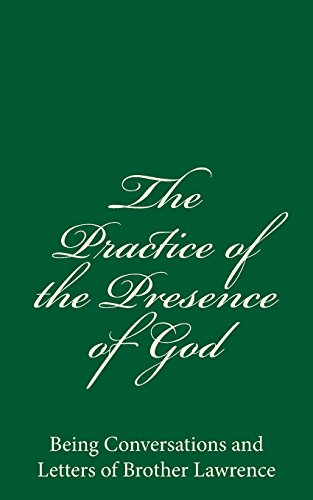The Practice of the Presence of God: Being Conversations and Letters of Brother Lawrence