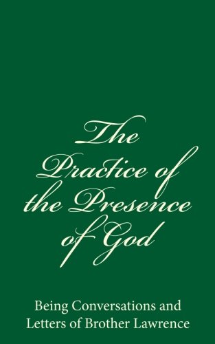 The Practice of the Presence of God: Being Conversations and Letters of Brother Lawrence The Practice of the Presence of God: Being Conversations and Letters of Brother Lawrence von CreateSpace Independent Publishing Platform