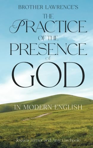 The Practice of the Presence of God: In Modern English