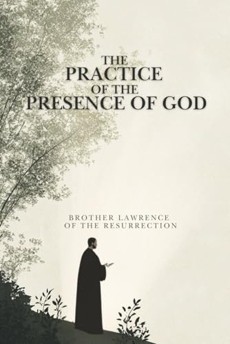 The Practice of the Presence of God: The Best Rule of Holy Life, Moderized The Practice of the Presence of God: The Best Rule of Holy Life, Moderized von Independently published