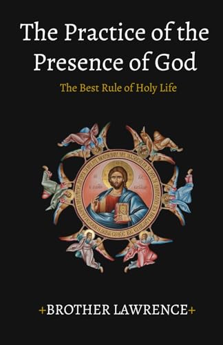 The Practice of the Presence of God: The Best Rule of Holy Life (Catholic Mystical Spirituality) von Independently published