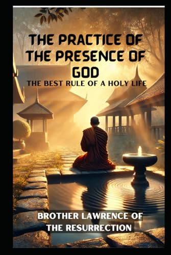 The Practice of the Presence of God: The Best Rule of a Holy Life The Practice of the Presence of God: The Best Rule of a Holy Life von Independently published