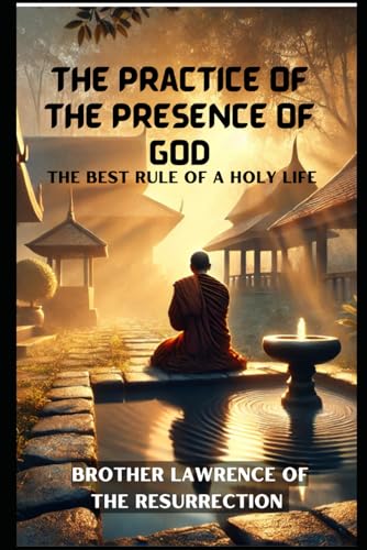 The Practice of the Presence of God: The Best Rule of a Holy Life The Practice of the Presence of God: The Best Rule of a Holy Life von Independently published