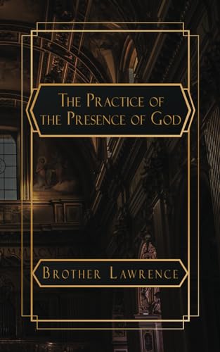 The Practice of the Presence of God: the Best Rule of a Holy Life von Independently published