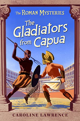 The Gladiators from Capua: Book 8 (The Roman Mysteries)