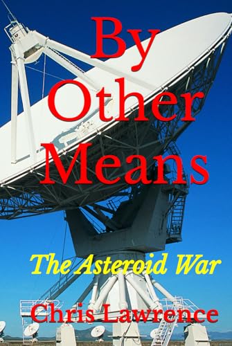 By Other Means: The Asteroid Wars (The Gene Series, Band 8) von Independently published