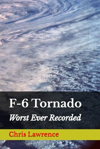 F-6 Tornado: Worst Ever Recorded (Historical Novels) von Independently published
