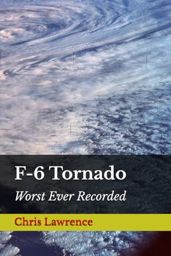 F-6 Tornado: Worst Ever Recorded (Historical Novels) von Independently published