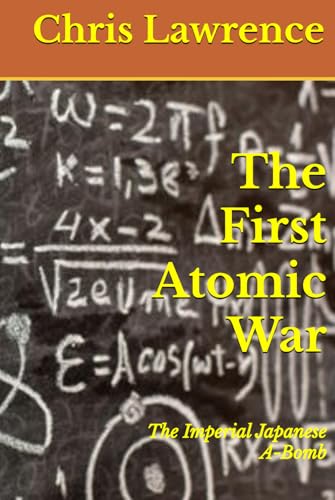 The First Atomic War: The Imperial Japanese A-Bomb (Historical Novels) von Independently published
