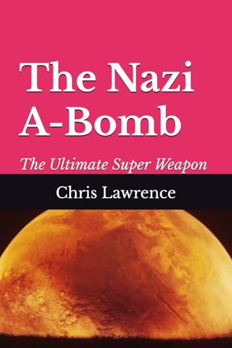 The Nazi A-Bomb: The Ultimate Super Weapon (Historical Novels)