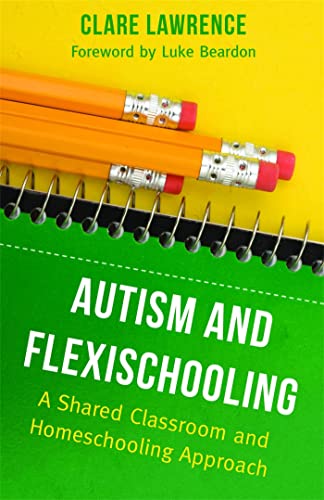 Autism and Flexischooling: A Shared Classroom and Homeschooling Approach von Jessica Kingsley Publishers