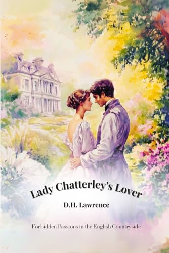 Lady Chatterley’s Lover: Forbidden Passions in the English Countryside | An Illustrated Classic Edition with Historical Annotations Lady Chatterley’s Lover: Forbidden Passions in the English Countryside | An Illustrated Classic Edition with Historical Annotations von Independently published