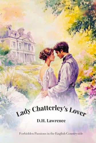 Lady Chatterley’s Lover: Forbidden Passions in the English Countryside | An Illustrated Classic Edition with Historical Annotations Lady Chatterley’s Lover: Forbidden Passions in the English Countryside | An Illustrated Classic Edition with Historical Annotations von Independently published